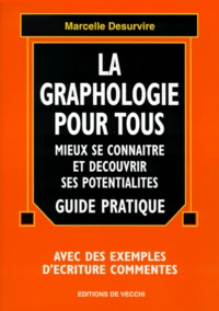 La Graphologie Pour Tous. Mieux Se Connaitre Et Decouvrir Ses Potentialites