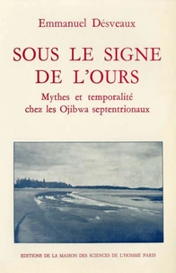 Sous Le Signe De L'Ours. Mythes Et Temporalite Chez Les Ojibwa Septentrionaux