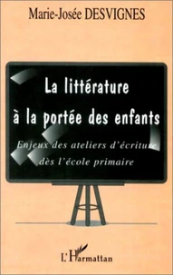 La littérature à la portée des enfants. Enjeux des ateliers d'écriture dès l'école primaire