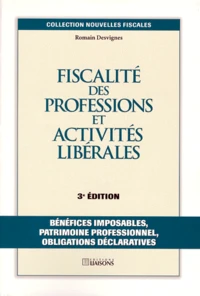 Fiscalite Des Professions Et Actvites Liberales. Benefices Imposables, Patrimoine Professionnel, Obligations Declaratives, 3eme Edition