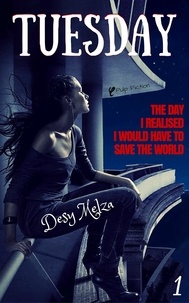  Desy Melza - Tuesday: The Day I Realised I Would Have to Save The World - A New Bliss, #2.