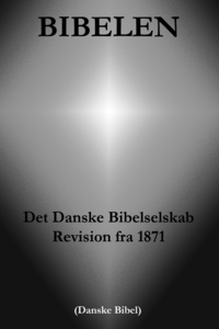 Det Danske Bibelselskab et Bibelselskabet i Danmark - Bibelen - Det Danske Bibelselskab Revision fra 1871 (Danske Bibel).