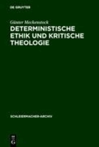 Deterministische Ethik und kritische Theologie - Die Auseinandersetzung des frühen Schleiermacher mit Kant und Spinoza 1789-1794.