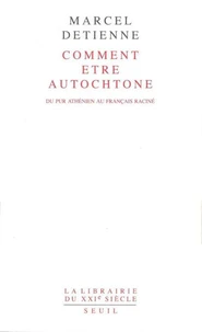 Comment Etre Autochtone. Du Pur Athenien Au Francais Racine