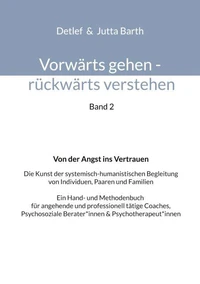 Vorwärts gehen rückwärts verstehen Von der Angst ins Vertrauen