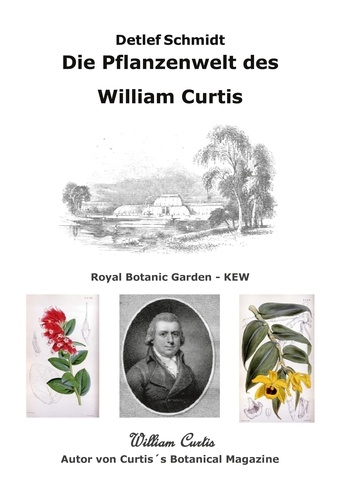 Die Pflanzenwelt des William Curtis. Autor von Curtis's Botanical Magazine