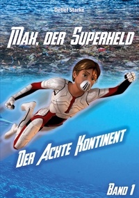 Detlef Starke - Max, der Superheld - Der Achte Kontinent.