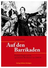 Detlef Vonde - Auf den Barrikaden - Friedrich Engels und die »gescheiterte Revolution« von 1848/49.
