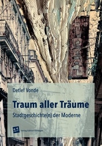 Detlef Vonde - Traum aller Träume - Stadtgeschichte(n) der Moderne.