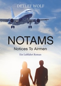 Detlef Wolf - Notams - Notices To Airmen - Ein Luftfahrt Roman.