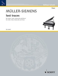 Detlev Müller-siemens - Edition Schott  : lost traces - pour violon, alto, violoncelle et piano. violin, viola, cello and piano. Partition et parties..