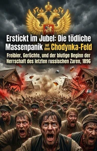 Erstickt im Jubel: Die tödliche Massenpanik auf dem Chodynka-Feld