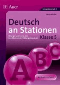 Deutsch an Stationen - Übungsmaterial zu den Kernthemen der Bildungsstandards - Klasse 5.