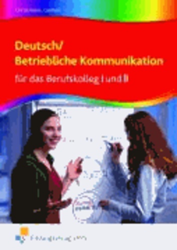 Deutsch / Betriebliche Kommunikation für das Berufskolleg I und II - Lehr-/Fachbuch.