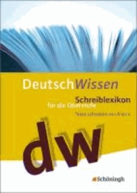Deutsch Wissen. Texte schreiben von A bis Z - Schreiblexikon für die Oberstufe - 10. - 13. Schuljahr.