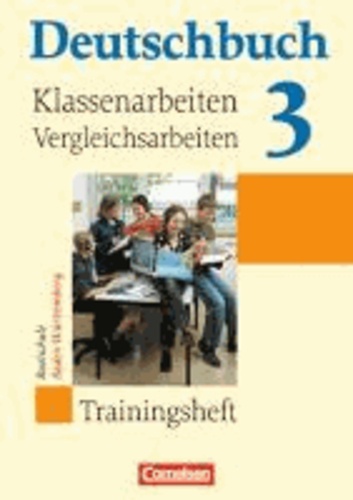 Deutschbuch 3: 7. Schuljahr. Klassenarbeiten, Vergleichsarbeiten Realschule Baden-Württemberg - Trainingsheft mit Lösungen.