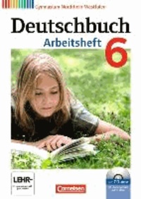 Deutschbuch 6. Schuljahr. Arbeitsheft mit Lösungen und Übungs-CD-ROM. Gymnasium Nordrhein-Westfalen.