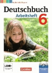 Deutschbuch 6. Jahrgangsstufe. Arbeitsheft mit Lösungen und Übungs-CD-ROM. Realschule Bayern.