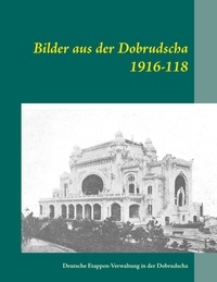  Deutsche Etappen-Verwaltung in et Heinz-Jürgen Oertel - Bilder aus der Dobrudscha 1916-118 - Deutsche Etappen-Verwaltung in der Dobrudscha.