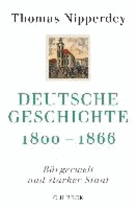 Deutsche Geschichte 1800 - 1866 - Bürgerwelt und starker Staat.