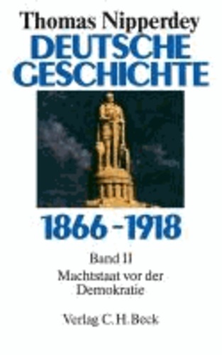 Deutsche Geschichte 1866 - 1918. Bd. II - Machtstaat vor der Demokratie.