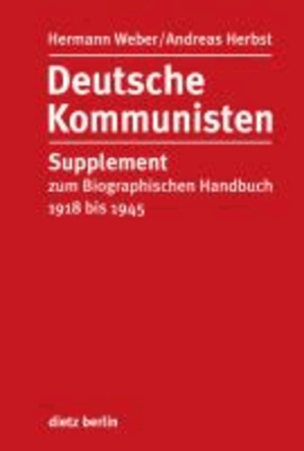 Deutsche Kommunisten - Supplement zum Biographischen Handbuch 1918 bis 1945.