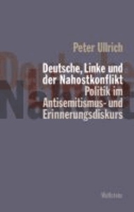Deutsche, Linke und der Nahostkonflikt - Politik im Antisemitismus- und Erinnerungsdiskurs.