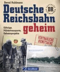 Deutsche Reichsbahn geheim - Giftzüge, Militärtransporte, Geheimprojekte.