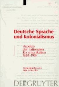 Deutsche Sprache und Kolonialismus - Aspekte der nationalen Kommunikation 1884 - 1919.