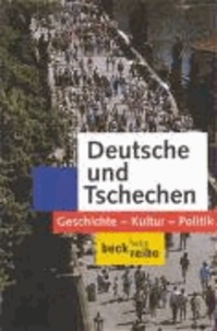 Deutsche und Tschechen - Geschichte - Kultur - Politik.