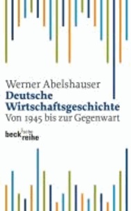 Deutsche Wirtschaftsgeschichte von 1945 bis zur Gegenwart.
