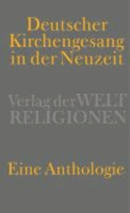 Deutscher Kirchengesang in der Neuzeit - Eine Anthologie.