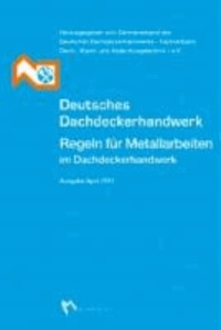 Deutsches Dachdeckerhandwerk  - Regeln für Metallarbeiten im Dachdeckerhandwerk - Ausgabe April 2011.