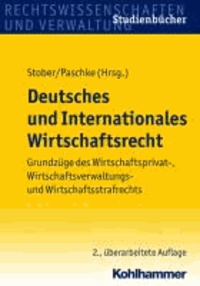Deutsches und Internationales Wirtschaftsrecht - Grundzüge des Wirtschaftsprivat-, Wirtschaftsverwaltungs- und Wirtschaftsstrafrechts.