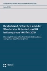 Deutschland, Schweden und der Wandel der Sicherheitspolitik in Europa von 1945 bis 2010 - Eine vergleichende rollentheoretische Untersuchung von Ego und (signifikantem) Alter.