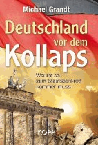 Deutschland vor dem Kollaps - Warum es zum Staatsbankrott kommen muss!.