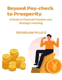  DEVARAJAN PILLAI G - Beyond Pay-check to Prosperity: A Guide to Financial Freedom and Strategic Investing.