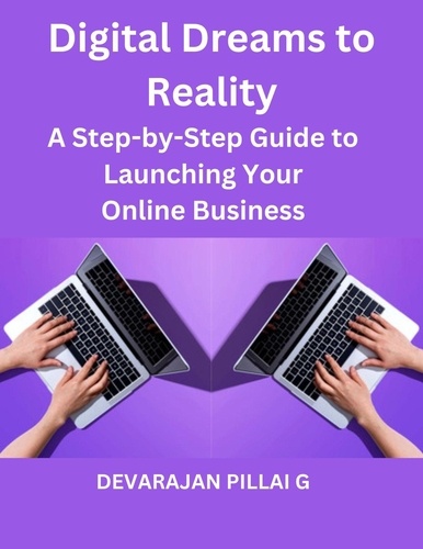  DEVARAJAN PILLAI G - Digital Dreams to Reality: A Step-by-Step Guide to Launching Your Online Business.