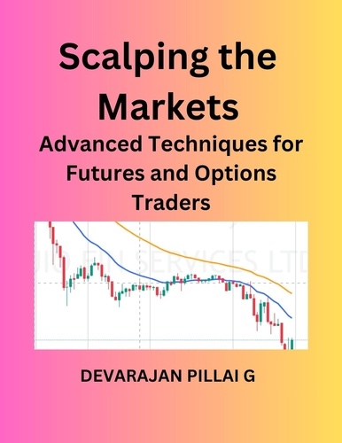  DEVARAJAN PILLAI G - Scalping the Markets: Advanced Techniques for Futures and Options Traders.