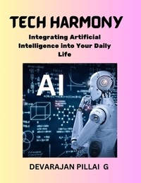  DEVARAJAN PILLAI G - Tech Harmony: Integrating Artificial Intelligence into Your Daily Life.