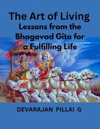  DEVARAJAN PILLAI G - The Art of Living: Lessons from the Bhagavad Gita for a Fulfilling Life.
