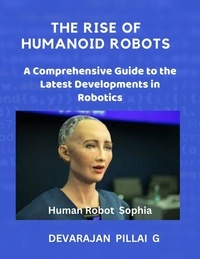  DEVARAJAN PILLAI G - The Rise of Humanoid Robots: A Comprehensive Guide to the Latest Developments in Robotics.