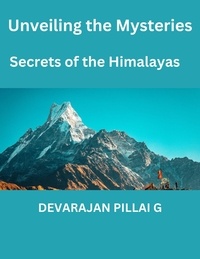  DEVARAJAN PILLAI G - Unveiling the Mysteries: Secrets of the Himalayas.