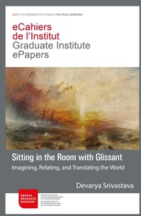 Devarya Srivastava - Sitting in the Room with Glissant - Imagining, Relating, and Translating the World.