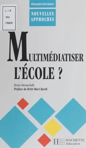 Multimediatiser L'Ecole ? Enseignement Et Formation A L'Heure Numerique