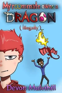 My Roommate Owns a Dragon (Illegally)