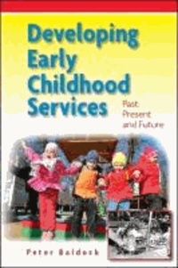 Developing Early Childhood Services - Past, Present and Future.