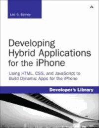 Developing Hybrid Applications for the iPhone - Using HTML, CSS, and Javascript to Build Dynamic Apps for the iPhone.