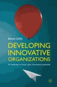 Developing Innovative Organizations - A Roadmap to Boost your Innovation Potential.