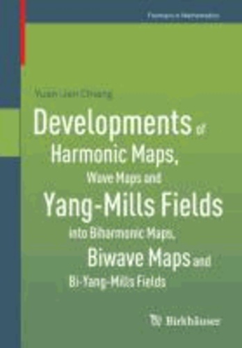 Developments of Harmonic Maps, Wave Maps and Yang-Mills Fields into Biharmonic Maps, Biwave Maps and Bi-Yang-Mills Fields.